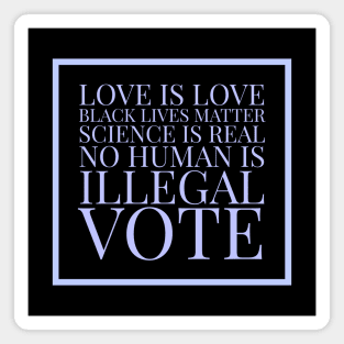 Love is love, black lives matter, science is real, no human is illegal, vote Magnet